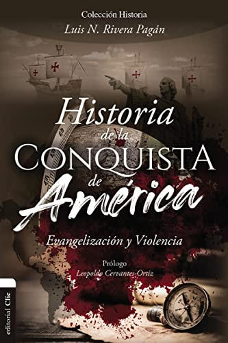 Historia de la conquista de América (Evangelización y violencia) (Spanish Edition) by Luis N. Rivera Pagán, Leopoldo Cervantes-Ortiz, 9788418204517