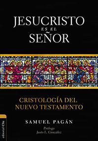 Jesucristo es el Señor (Cristología del Nuevo Testamento) (Spanish Edition) by Samuel Pagán, Justo L. González, 9788418204944