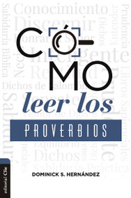 Cómo leer los Proverbios (Caminos hacia la sabiduria) (Spanish Edition) by Dominick Hernández, 9788418810688