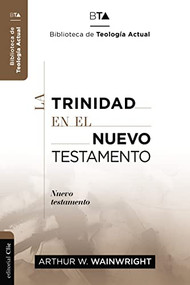 La Trinidad en el Nuevo Testamento (Spanish Edition) - 9788419055019 by Arthur J. Wainwright, 9788419055019