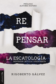 Repensar la escatología (Revisión crítica y propuesta) (Spanish Edition) by Rigoberto M. Gálvez, Alfonso Ropero, 9788419055163