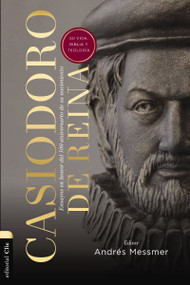 Casiodoro de Reina: su vida, Biblia y teología (Ensayos en honor del 500 aniversario de su nacimiento) (Spanish Edition) by Andrés  Messmer, 9788419055187