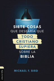 Siete cosas que desearía que todo cristiano supiera sobre la Biblia (Spanish Edition) by Mike F.  Bird, 9788419055484