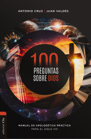 100 preguntas sobre Dios (Manual de apologética práctica para el siglo XXI) (Spanish Edition) by Antonio Cruz, Juan Valdés, 9788419055569