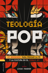 Teología Pop (21 ensayos para pensar la fe y la cultura del siglo XXI) (Spanish Edition) by Lucas Magnin, José de Segovia, 9788419055873