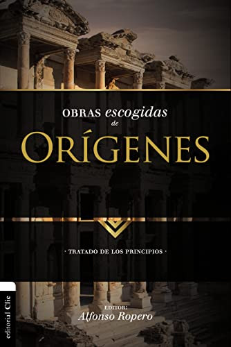 Obras escogidas de Orígenes (Tratado de los principios) (Spanish Edition) by Alfonso Ropero, 9788494556197