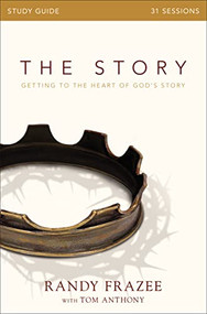 The Story Bible Study Guide (Getting to the Heart of God's Story) by Randy Frazee, Tom Anthony, 9780310084433