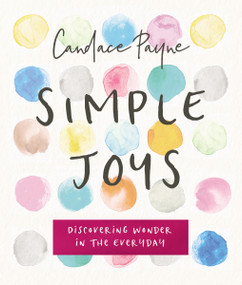 Simple Joys (Discovering Wonder in the Everyday) by Candace Payne, 9780310089858