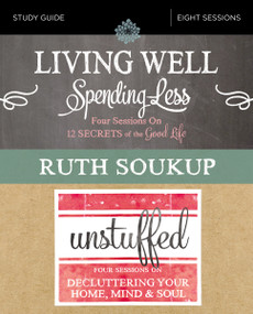 Living Well, Spending Less / Unstuffed Bible Study Guide (Eight Weeks to Redefining the Good Life and Living It) by Ruth Soukup, 9780310092445