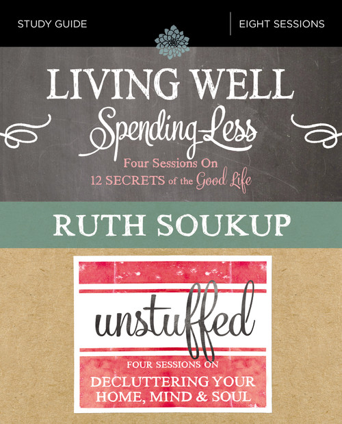Living Well, Spending Less / Unstuffed Bible Study Guide (Eight Weeks to Redefining the Good Life and Living It) by Ruth Soukup, 9780310092445