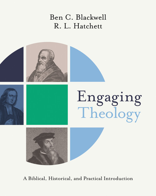 Engaging Theology (A Biblical, Historical, and Practical Introduction) by Ben C. Blackwell, R.L.  Hatchett, 9780310092766