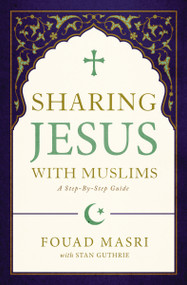 Sharing Jesus with Muslims (A Step-by-Step Guide) by Fouad Adel Masri, Stan Guthrie, 9780310093145