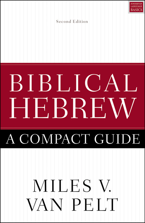 Biblical Hebrew: A Compact Guide (Second Edition) by Miles V. Van Pelt, 9780310093787