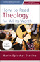 How to Read Theology for All Its Worth (A Guide for Students) by Karin Spiecker Stetina, 9780310093824