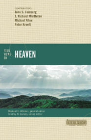 Four Views on Heaven by John S. Feinberg, J.  Richard Middleton, Michael Allen, Peter Kreeft, Michael E. Wittmer, Stanley N. Gundry, Zondervan, 9780310093886