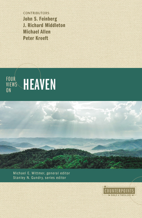 Four Views on Heaven by John S. Feinberg, J.  Richard Middleton, Michael Allen, Peter Kreeft, Michael E. Wittmer, Stanley N. Gundry, Zondervan, 9780310093886