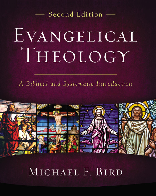 Evangelical Theology, Second Edition (A Biblical and Systematic Introduction) by Michael F. Bird, 9780310093978