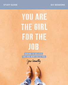 You Are the Girl for the Job Bible Study Guide (Daring to Believe the God Who Calls You) by Jess Connolly, 9780310094197
