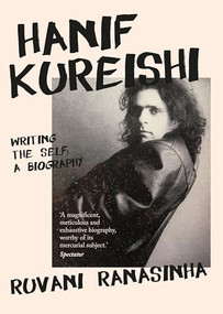 Hanif Kureishi (Writing the self: A biography) by Ruvani Ranasinha, 9781526147394