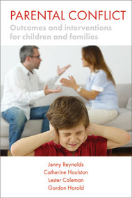 Parental Conflict (Outcomes and Interventions for Children and Families) by Jenny Reynolds, Catherine Houlston, Lester Coleman, Gordon Harold, 9781447315810