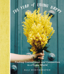 The Year of Living Happy (Finding Contentment and Connection in a Crazy World (A 100-Day Devotional Journal)) by Alli Worthington, 9780310094890
