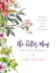 The Better Mom Devotional by Ruth Schwenk, 9780310095453