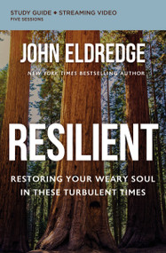 Resilient Bible Study Guide plus Streaming Video (Restoring Your Weary Soul in These Turbulent Times) by John Eldredge, 9780310097044