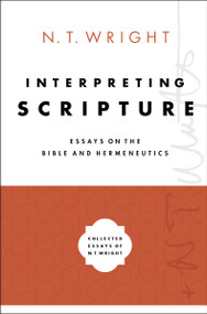 Interpreting Scripture (Essays on the Bible and Hermeneutics) by N. T. Wright, 9780310098362