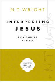 Interpreting Jesus (Essays on the Gospels) by N. T. Wright, 9780310098645