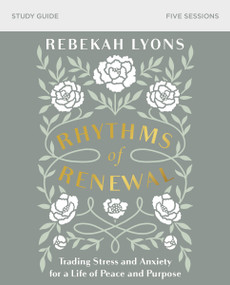 Rhythms of Renewal Bible Study Guide (Trading Stress and Anxiety for a Life of Peace and Purpose) by Rebekah Lyons, 9780310098850