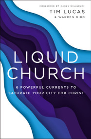 Liquid Church (6 Powerful Currents to Saturate Your City for Christ) by Tim Lucas, Warren Bird, Carey Nieuwhof, 9780310100102