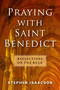 Praying with Saint Benedict (Reflections on the Rule) by Stephen Isaacson, 9781640654464