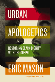 Urban Apologetics (Restoring Black Dignity with the Gospel) by Eric Mason, 9780310100942