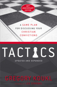 Tactics, 10th Anniversary Edition (A Game Plan for Discussing Your Christian Convictions) by Gregory Koukl, Lee Strobel, 9780310101468