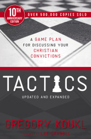 Tactics, 10th Anniversary Edition (A Game Plan for Discussing Your Christian Convictions) by Gregory Koukl, Lee Strobel, 9780310101468