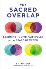 The  Sacred Overlap (Learning to Live Faithfully in the Space Between) by J.R. Briggs, Skye Jethani, 9780310102120
