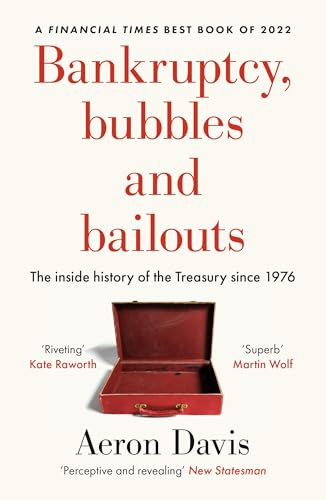 Bankruptcy, bubbles and bailouts (The inside history of the Treasury since 1976) by Aeron Davis, 9781526177469