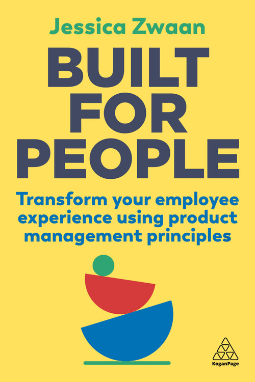Built for People (Transform Your Employee Experience Using Product Management Principles) - 9781398608023 by Jessica Zwaan, Lars Schmidt, 9781398608023