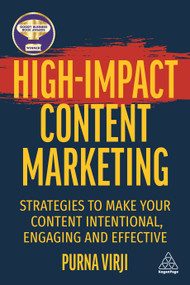 High-Impact Content Marketing (Strategies to Make Your Content Intentional, Engaging and Effective) by Purna Virji, 9781398608436