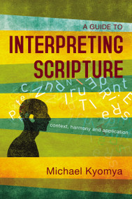 A Guide to Interpreting Scripture (Context, Harmony, and Application) - 9780310107040 by Michael Kyomya, 9780310107040