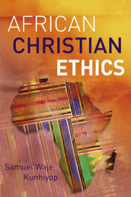 African Christian Ethics - 9780310107071 by Samuel Waje Kunhiyop, 9780310107071