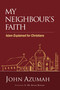 My Neighbour's Faith (Islam Explained for Christians) - 9780310107149 by John Azumah, Dr. Kwame Bediako, 9780310107149