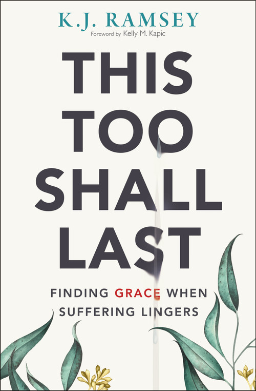 This Too Shall Last (Finding Grace When Suffering Lingers) by K.J.  Ramsey, Kelly M. Kapic, 9780310107255