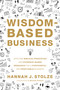 Wisdom-Based Business (Applying Biblical Principles and Evidence-Based Research for a Purposeful and Profitable Business) by Hannah J. Stolze, C. William Pollard, 9780310107286