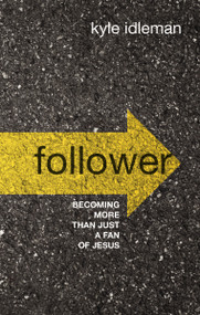 Follower (Becoming More than Just a Fan of Jesus) by Kyle Idleman, 9780310108085