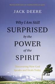 Why I Am Still Surprised by the Power of the Spirit (Discovering How God Speaks and Heals Today) by Jack S. Deere, 9780310108115