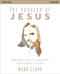 The Problem of Jesus Study Guide (Answering a Skeptic's Challenges to the Scandal of Jesus) by Mark Clark, 9780310108375