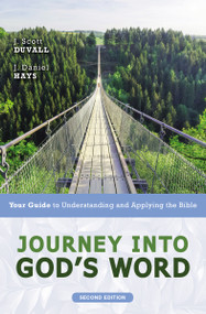 Journey into God's Word, Second Edition (Your Guide to Understanding and Applying the Bible) by J. Scott Duvall, J. Daniel Hays, 9780310108962