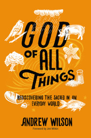 God of All Things (Rediscovering the Sacred in an Everyday World) by Andrew Wilson, Jen Wilkin, 9780310109082
