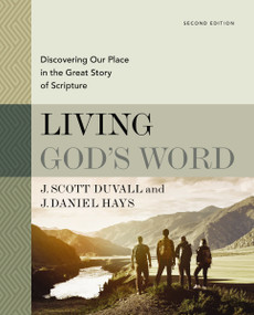 Living God's Word, Second Edition (Discovering Our Place in the Great Story of Scripture) by J. Scott Duvall, J. Daniel Hays, 9780310109112